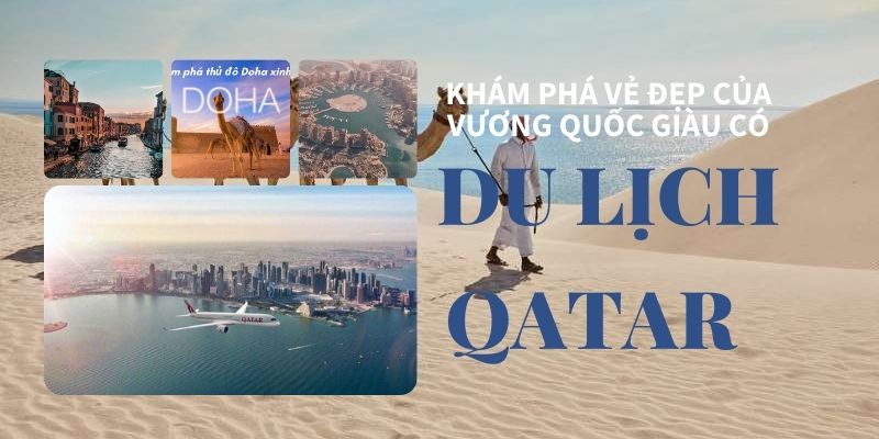Du lịch Qatar - Khám phá một vùng đất tuyệt vời ngay